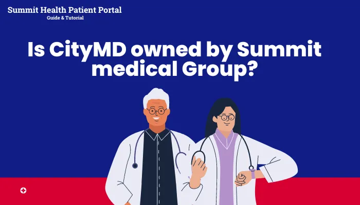 Is CityMD owned by Summit Medical Group